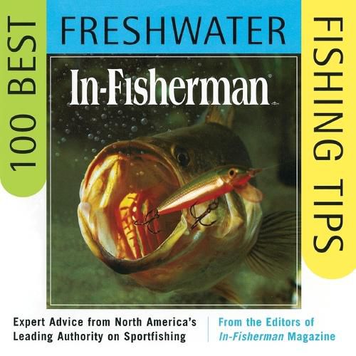 Cover image for In-Fisherman 100 Best Freshwater Fishing Tips: Expert Advice from North America's Leading Authority on Sportfishing