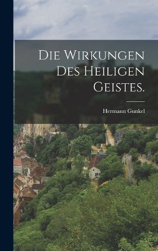 Cover image for Die Wirkungen des Heiligen Geistes.