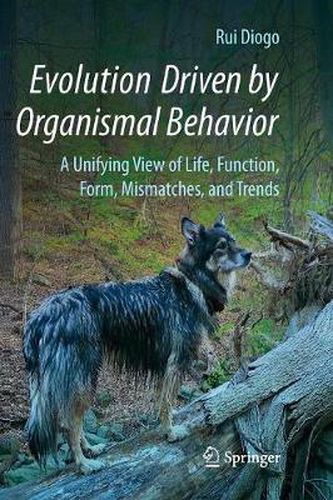 Cover image for Evolution Driven by Organismal Behavior: A Unifying View of Life, Function, Form, Mismatches and Trends