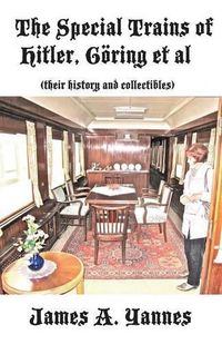 Cover image for The Special Trains of Hitler, Goering et al: (their history and collectibles)