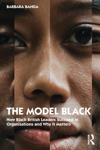 Cover image for The Model Black: How Black British Leaders Succeed in Organisations and Why It Matters