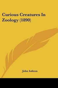 Cover image for Curious Creatures in Zoology (1890)