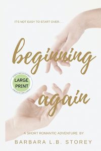 Cover image for Beginning Again - A Short Romantic Adventure - Large Print Edition