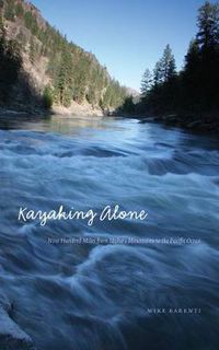 Cover image for Kayaking Alone: Nine Hundred Miles from Idaho's Mountains to the Pacific Ocean