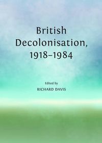 Cover image for British Decolonisation, 1918-1984