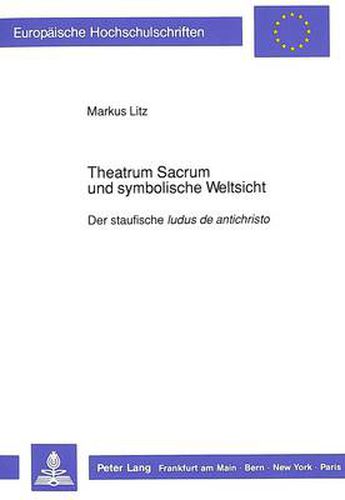 Cover image for Theatrum Sacrum und symbolische Weltsicht: Der staufische  ludus de antichristo