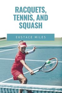 Cover image for Racquets, Tennis, and Squash