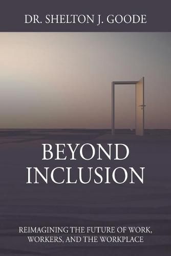 Cover image for Beyond Inclusion: Reimagining the Future of Work, Workers, and the Workplace