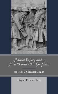 Cover image for Moral Injury and a First World War Chaplain: The Life of G. A. Studdert Kennedy