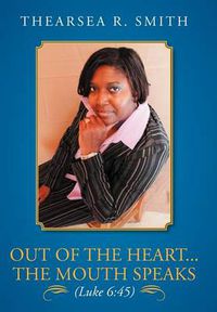 Cover image for Out of the Heart...the Mouth Speaks (Luke 6