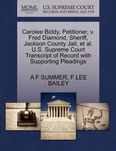 Cover image for Carolee Biddy, Petitioner, V. Fred Diamond, Sheriff, Jackson County Jail, et al. U.S. Supreme Court Transcript of Record with Supporting Pleadings