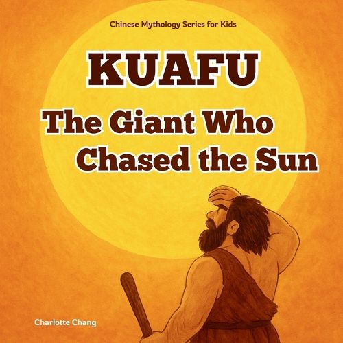 Cover image for Kuafu - The Giant Who Chased the Sun