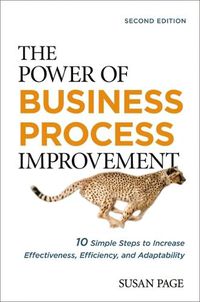 Cover image for The Power of Business Process Improvement: 10 Simple Steps to Increase Effectiveness, Efficiency, and Adaptability