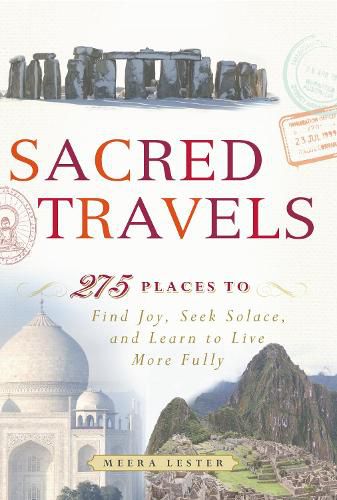 Sacred Travels: 274 Places to Find Joy, Seek Solace, and Learn to Live More Fully