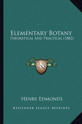 Elementary Botany: Theoretical and Practical (1882)