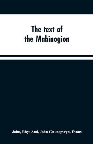 The text of the Mabinogion: and other Welsh tales from the Red Book of Hergest