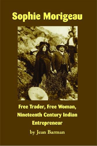 Sophie Morigeau: Free Trader, Free Woman, Nineteenth Century Indian Entrepreneur