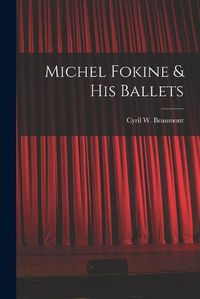 Cover image for Michel Fokine & His Ballets