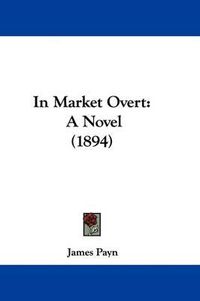 Cover image for In Market Overt: A Novel (1894)