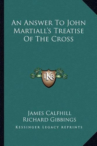 Cover image for An Answer to John Martiall's Treatise of the Cross