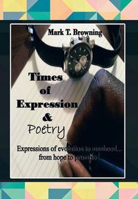 Cover image for Times of Expression & Poetry: Expressions of evolution to manhood.from hope to promise!