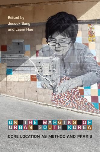 Cover image for On the Margins of Urban South Korea: Core Location as Method and Praxis