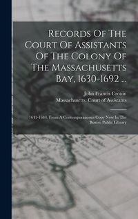 Cover image for Records Of The Court Of Assistants Of The Colony Of The Massachusetts Bay, 1630-1692 ...