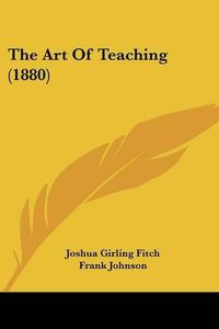 Cover image for The Art of Teaching (1880)