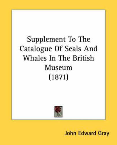 Supplement to the Catalogue of Seals and Whales in the British Museum (1871)