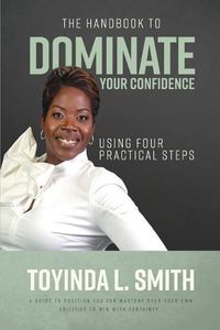 Cover image for The Handbook to Dominate Your Confidence Using Four Practical Steps