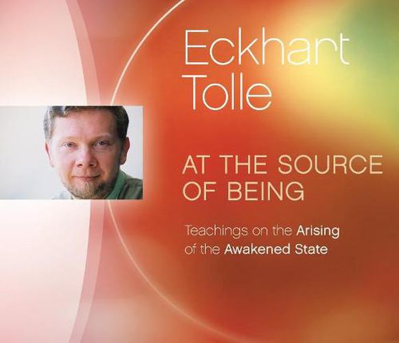 At the Source of Being: Teachings on the Arising of the Awakened State