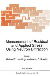 Cover image for Measurement of Residual and Applied Stress Using Neutron Diffraction: Proceedings of the NATO Advanced Research Workshop, Oxford, U.K., March 18-22, 1991