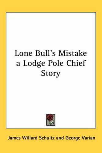 Cover image for Lone Bull's Mistake a Lodge Pole Chief Story