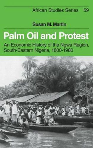 Cover image for Palm Oil and Protest: An Economic History of the Ngwa Region, South-Eastern Nigeria, 1800-1980