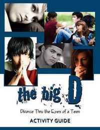 Cover image for The Big D; Divorce Thru the Eyes of a Teen: Activity Guide