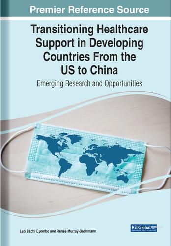 Cover image for Transitioning Healthcare Support in Developing Countries From the US to China: Emerging Research and Opportunities