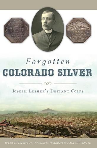 Forgotten Colorado Silver: Joseph Lesher's Defiant Coins