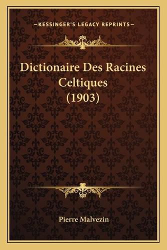 Dictionaire Des Racines Celtiques (1903)