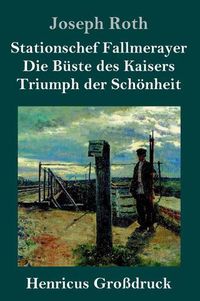 Cover image for Stationschef Fallmerayer / Die Buste des Kaisers / Triumph der Schoenheit (Grossdruck): Drei Novellen