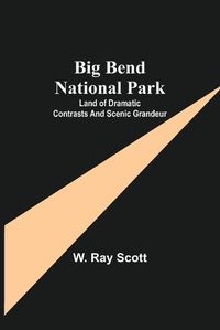 Cover image for Big Bend National Park: Land of Dramatic Contrasts and Scenic Grandeur