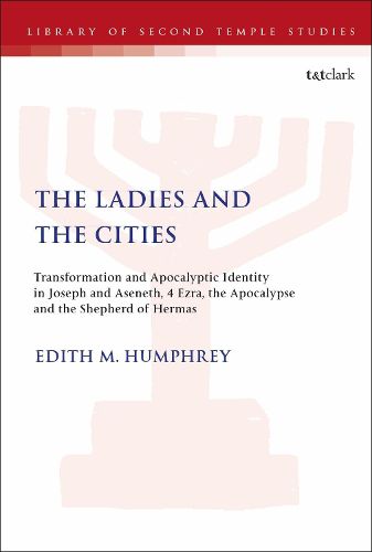 Cover image for The Ladies and the Cities: Transformation and Apocalyptic Identity in Joseph and Aseneth, 4 Ezra, the Apocalypse and The Shepherd of Hermas