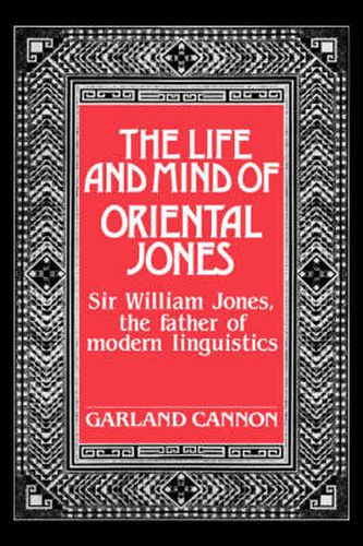 Cover image for The Life and Mind of Oriental Jones: Sir William Jones, the Father of Modern Linguistics