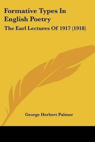 Formative Types in English Poetry: The Earl Lectures of 1917 (1918)