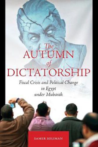 Cover image for The Autumn of Dictatorship: Fiscal Crisis and Political Change in Egypt under Mubarak