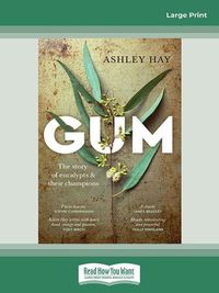Cover image for Gum: The story of eucalypts & their champions