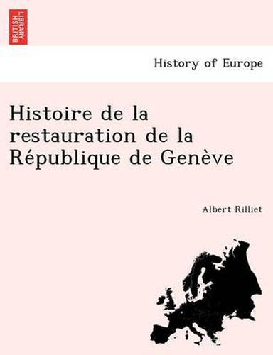 Cover image for Histoire de la restauration de la Re&#769;publique de Gene&#768;ve