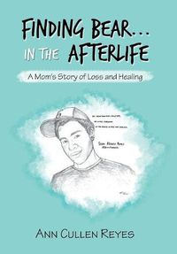 Cover image for Finding Bear...In the Afterlife: A Mom's Story of Loss and Healing