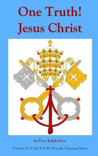 Cover image for One Truth! Jesus Christ: Volume II Of The N.E.M. Discipleship Formation Series