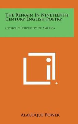 The Refrain in Nineteenth Century English Poetry: Catholic University of America