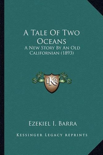 Cover image for A Tale of Two Oceans: A New Story by an Old Californian (1893)